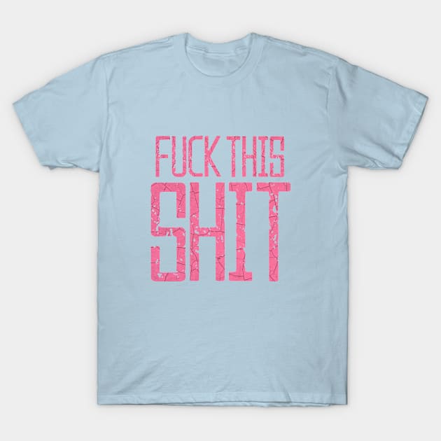 Fuck This Shit Typography-Pink T-Shirt by tonylonder